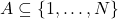 A \subseteq\{1, \ldots, N\}